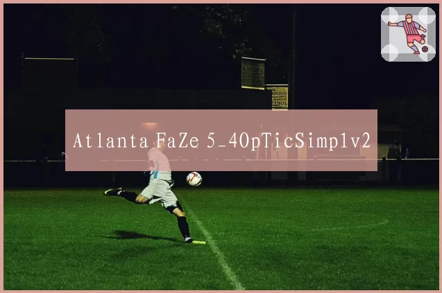 Atlanta FaZe 5_4OpTicSimp1v2